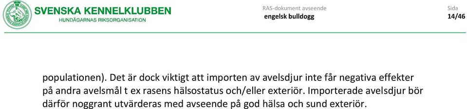 effekter på andra avelsmål t ex rasens hälsostatus och/eller