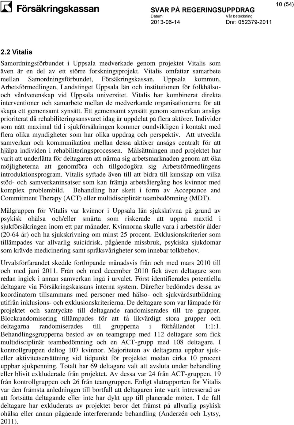 universitet. Vitalis har kombinerat direkta interventioner och samarbete mellan de medverkande organisationerna för att skapa ett gemensamt synsätt.