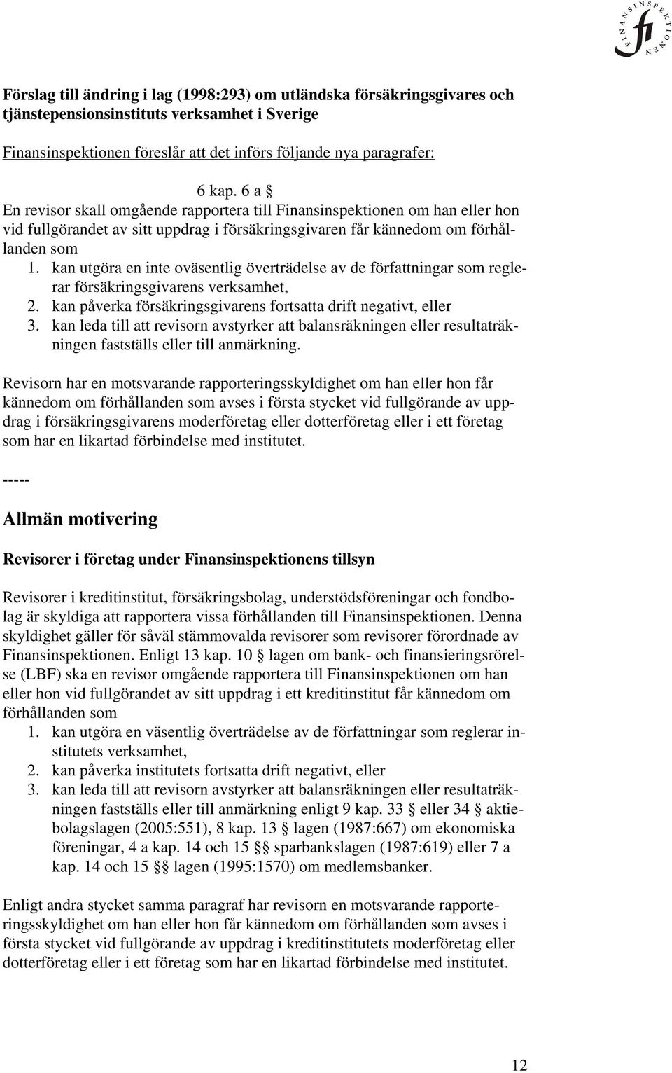 kan utgöra en inte oväsentlig överträdelse av de författningar som reglerar försäkringsgivarens 2. kan påverka försäkringsgivarens fortsatta drift negativt, eller 3.