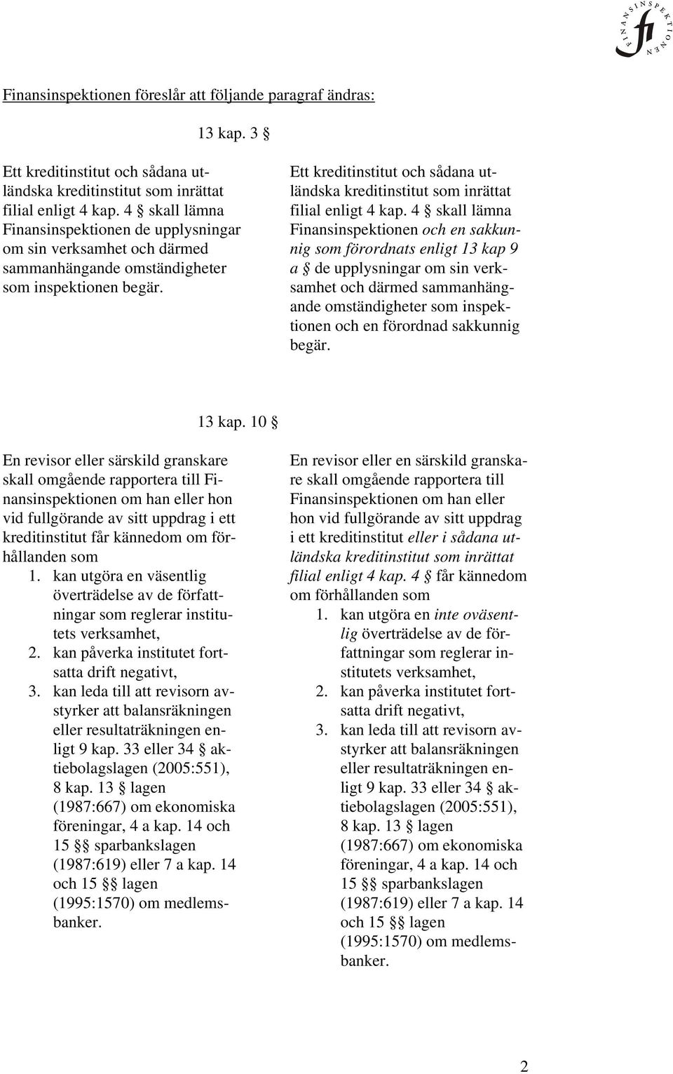 Ett kreditinstitut och sådana utländska kreditinstitut som inrättat filial enligt 4 kap.