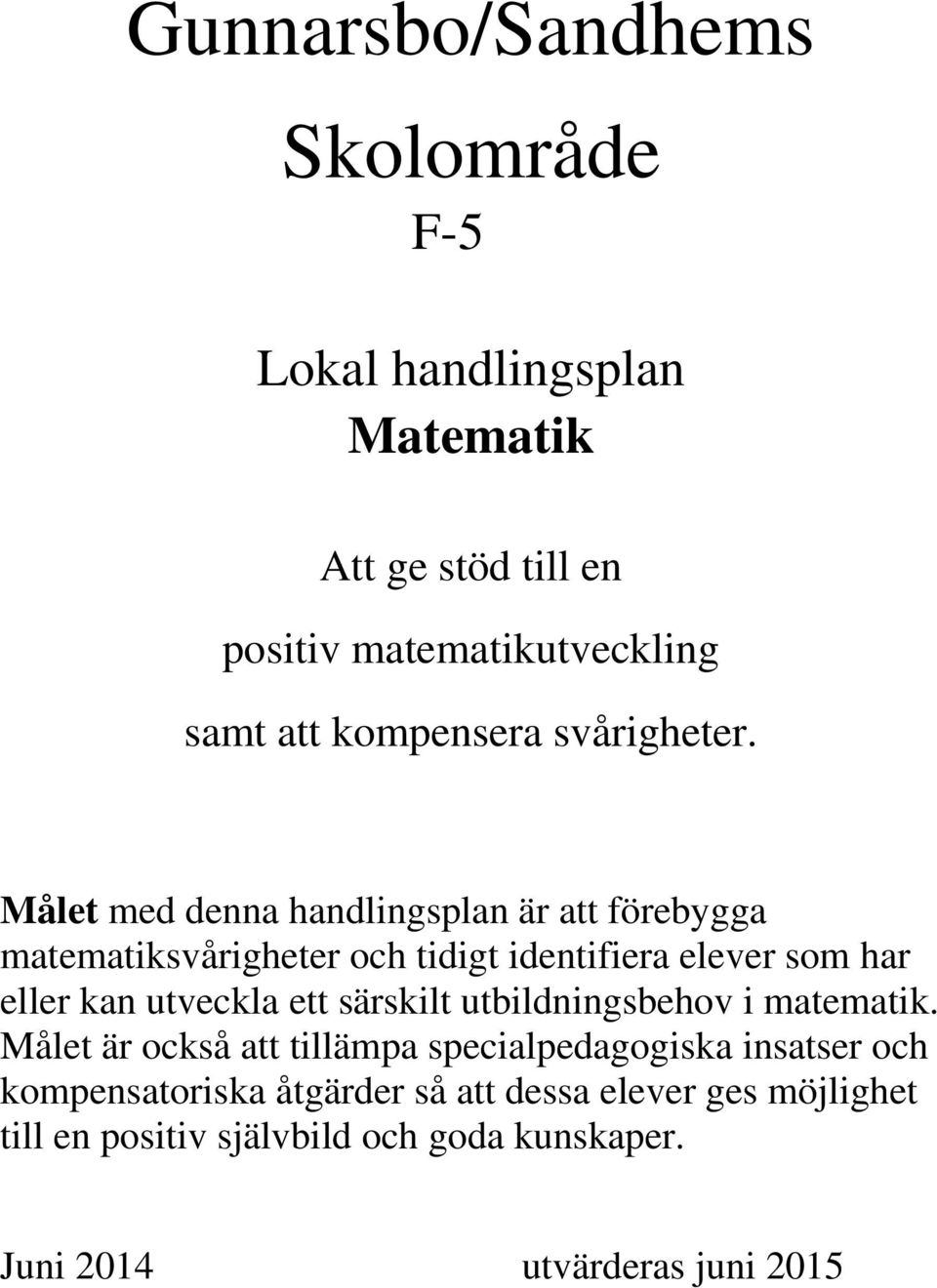 Målet med denna handlingsplan är att förebygga matematiksvårigheter och tidigt identifiera elever som har eller kan utveckla