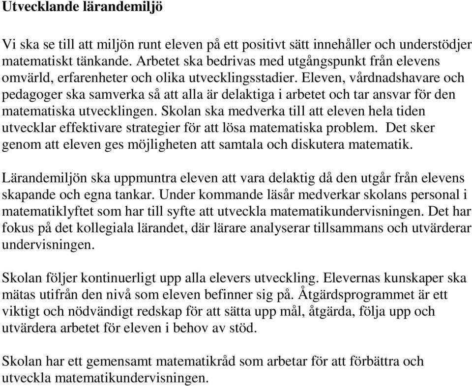 Eleven, vårdnadshavare och pedagoger ska samverka så att alla är delaktiga i arbetet och tar ansvar för den matematiska utvecklingen.