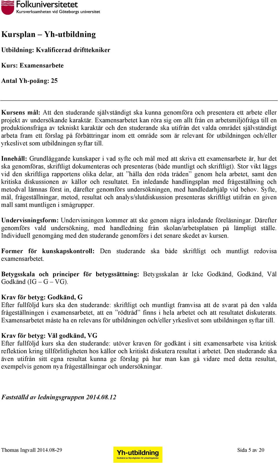 förbättringar inom ett område som är relevant för utbildningen och/eller yrkeslivet som utbildningen syftar till.