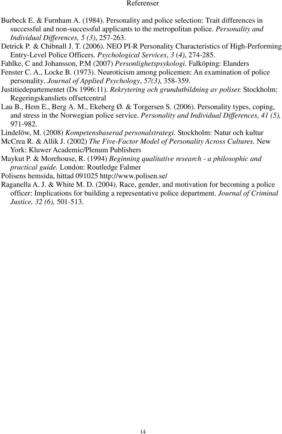 Psychological Services, 3 (4), 274-285. Fahlke, C and Johansson, P.M (2007) Personlighetspsykologi. Falköping: Elanders Fenster C. A., Locke B. (1973).