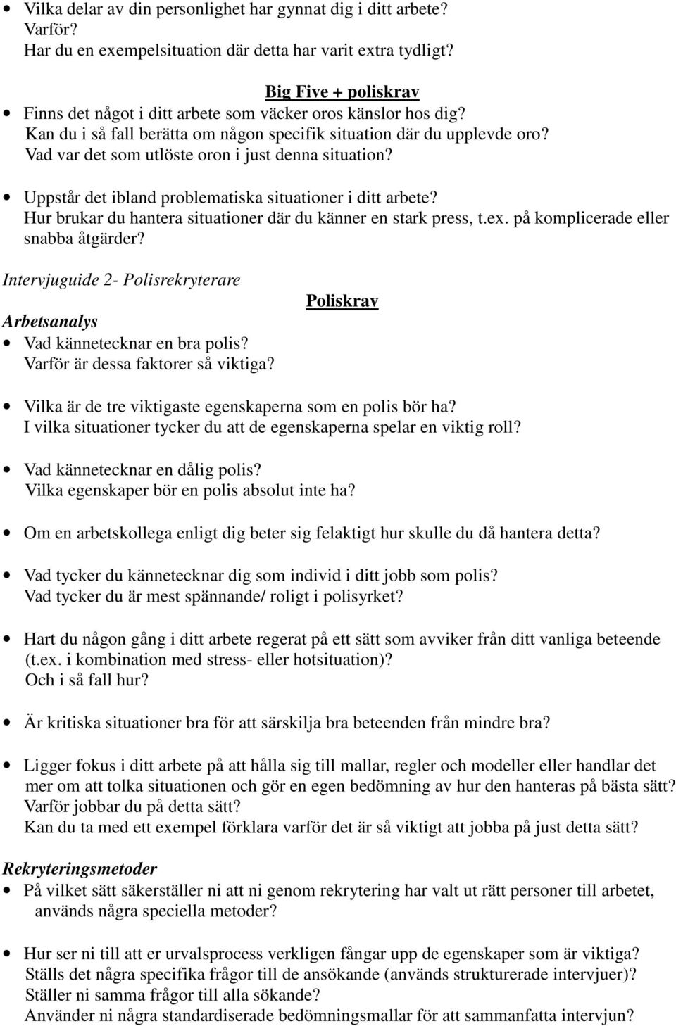 Vad var det som utlöste oron i just denna situation? Uppstår det ibland problematiska situationer i ditt arbete? Hur brukar du hantera situationer där du känner en stark press, t.ex.