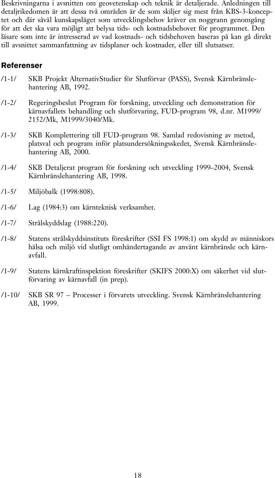 vara möjligt att belysa tids- och kostnadsbehovet för programmet.