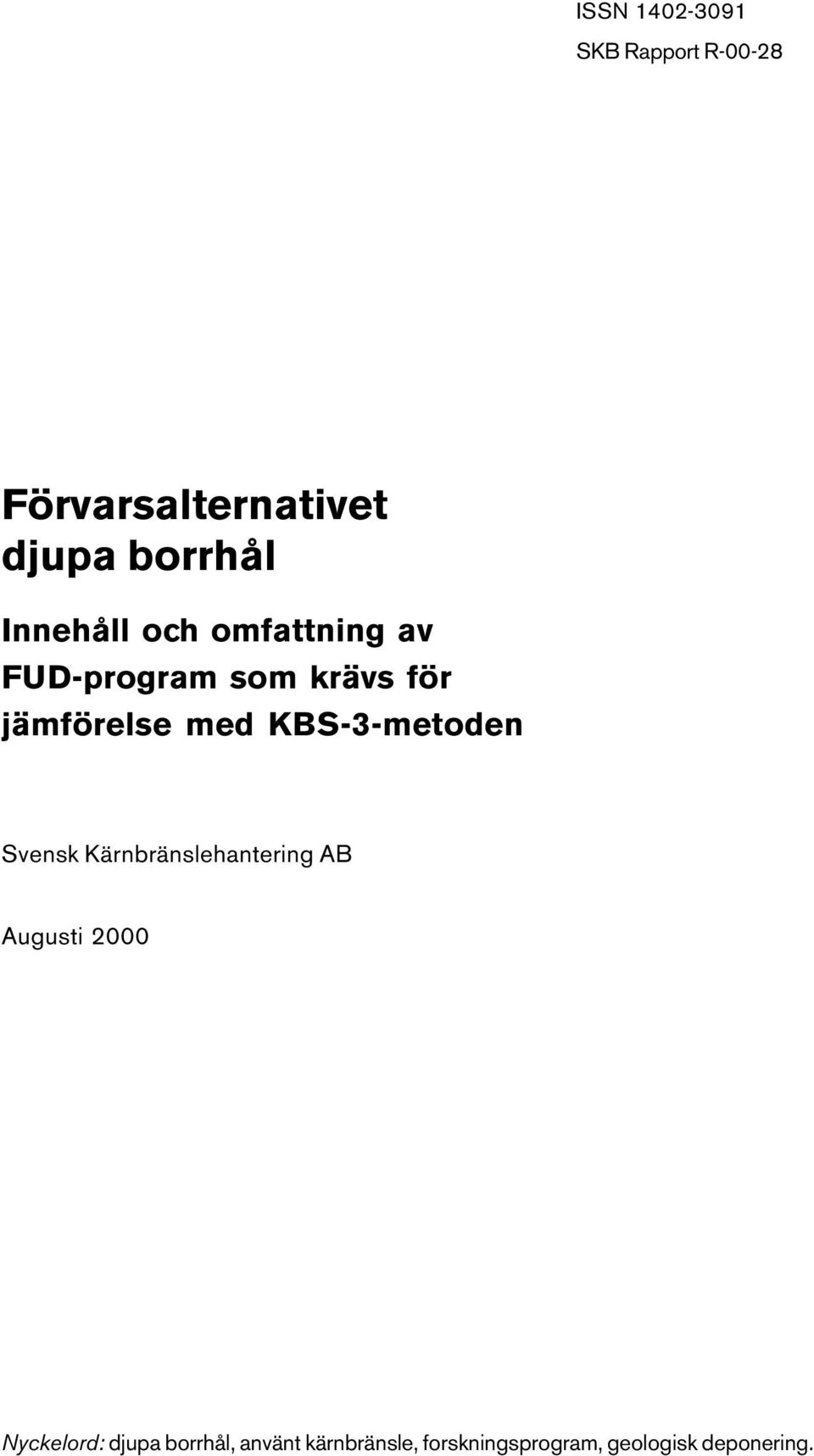 KBS-3-metoden Svensk Kärnbränslehantering AB Augusti 2000 Nyckelord: