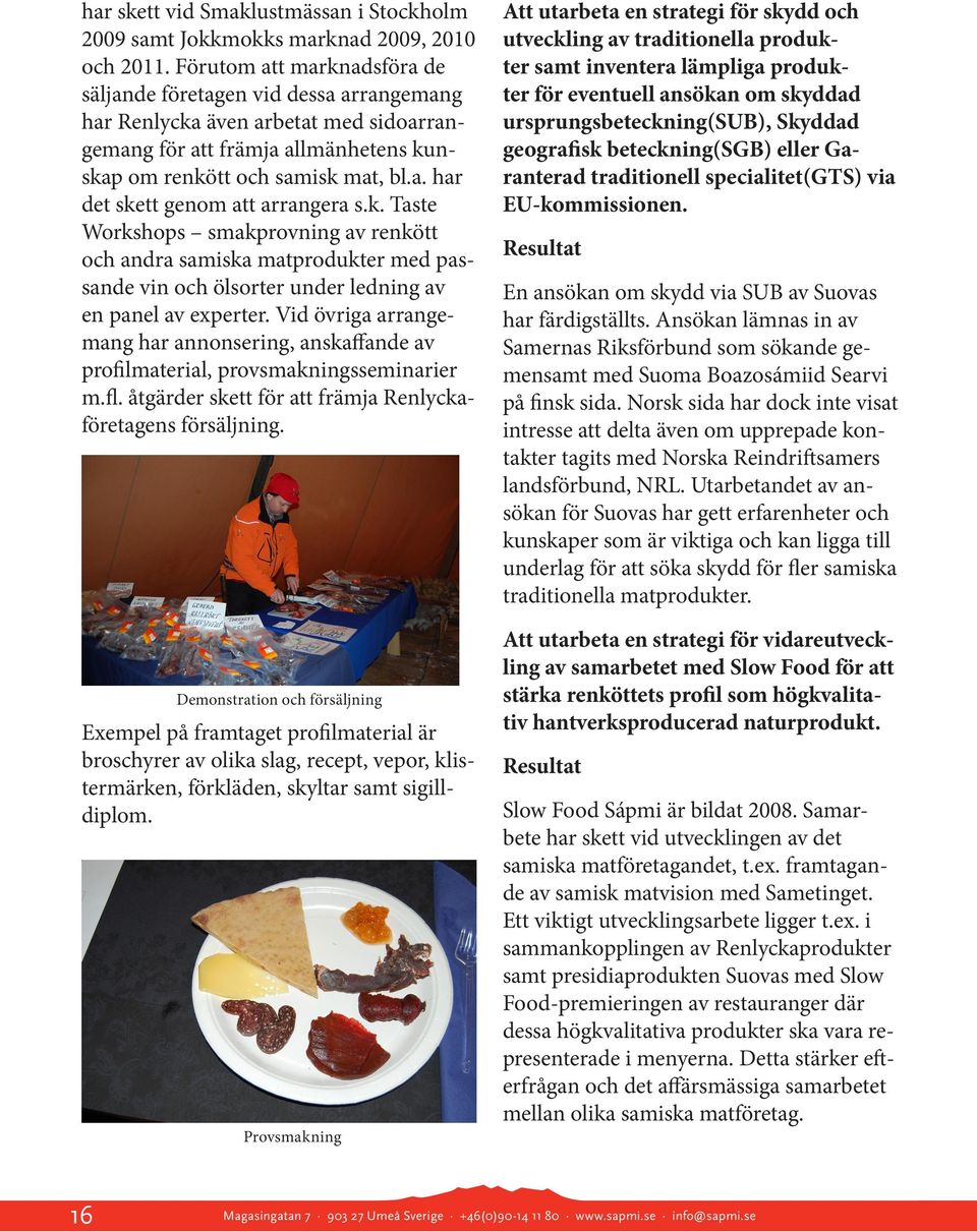 k. Taste Workshops smakprovning av renkött och andra samiska matprodukter med passande vin och ölsorter under ledning av en panel av experter.