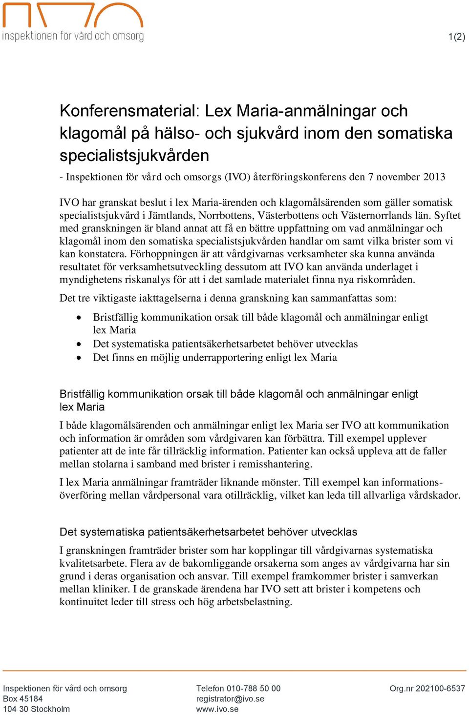 Syftet med granskningen är bland annat att få en bättre uppfattning om vad anmälningar och klagomål inom den somatiska specialistsjukvården handlar om samt vilka brister som vi kan konstatera.