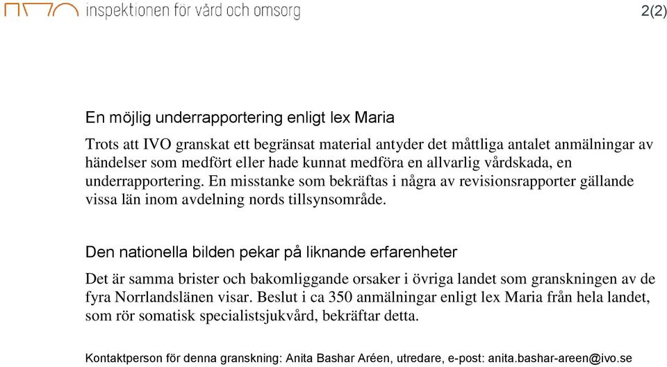 Den nationella bilden pekar på liknande erfarenheter Det är samma brister och bakomliggande orsaker i övriga landet som granskningen av de fyra Norrlandslänen visar.