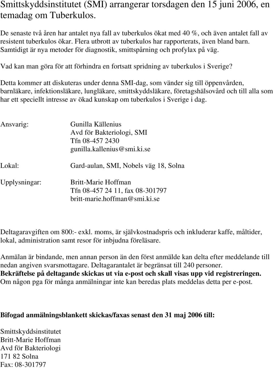 Samtidigt är nya metoder för diagnostik, smittspårning och profylax på väg. Vad kan man göra för att förhindra en fortsatt spridning av tuberkulos i Sverige?