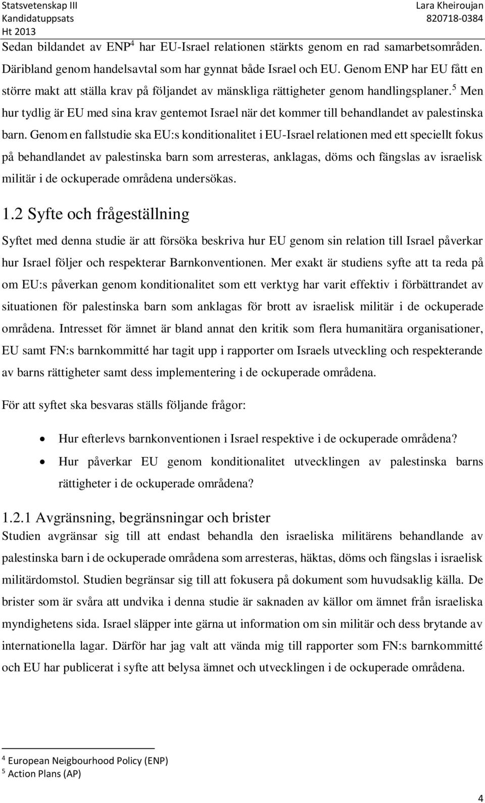 5 Men hur tydlig är EU med sina krav gentemot Israel när det kommer till behandlandet av palestinska barn.