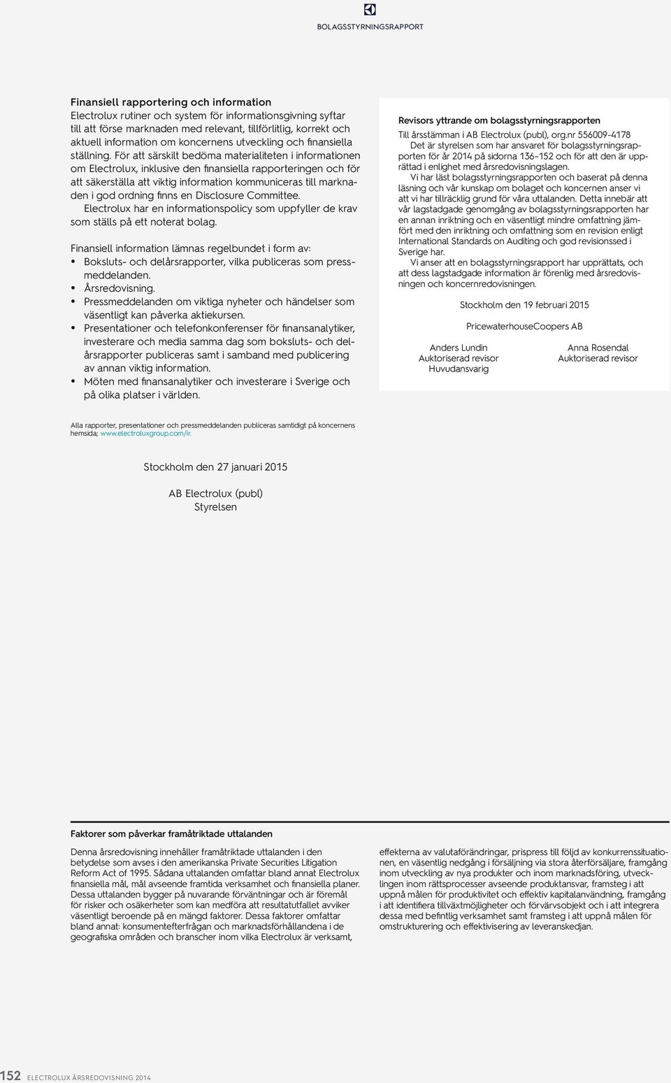 För att särskilt bedöma materialiteten i informationen om Electrolux, inklusive den finansiella rapporteringen och för att säkerställa att viktig information kommuniceras till marknaden i god ordning