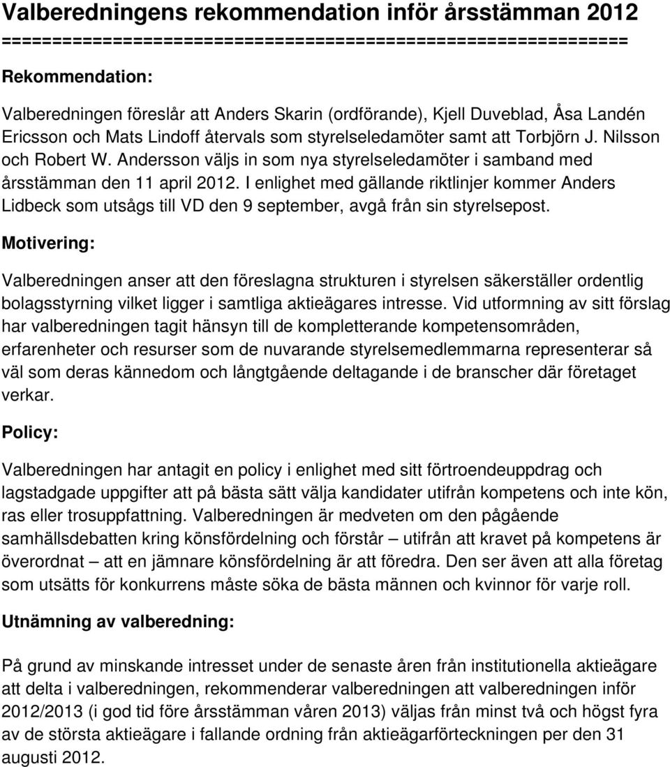 Andersson väljs in som nya styrelseledamöter i samband med årsstämman den 11 april 2012.