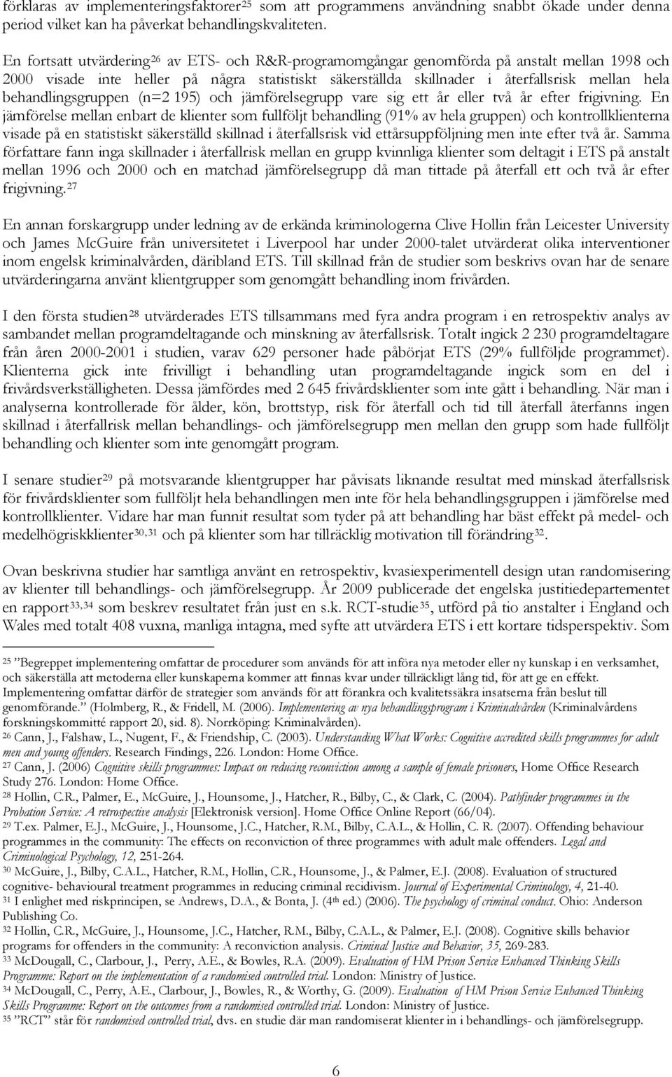 behandlingsgruppen (n=2 195) och jämförelsegrupp vare sig ett år eller två år efter frigivning.
