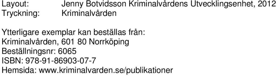 från: Kriminalvården, 601 80 Norrköping Beställningsnr: 6065