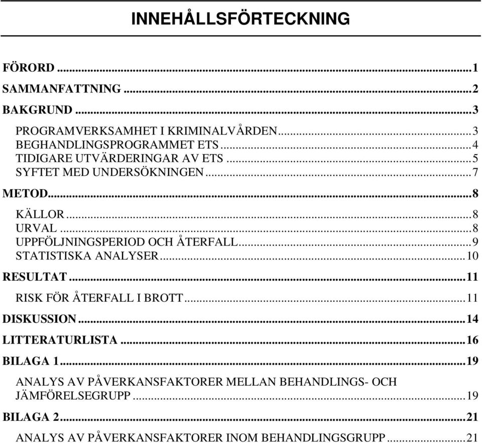 ..9 STATISTISKA ANALYSER...10 RESULTAT...11 RISK FÖR ÅTERFALL I BROTT...11 DISKUSSION...14 LITTERATURLISTA...16 BILAGA 1.