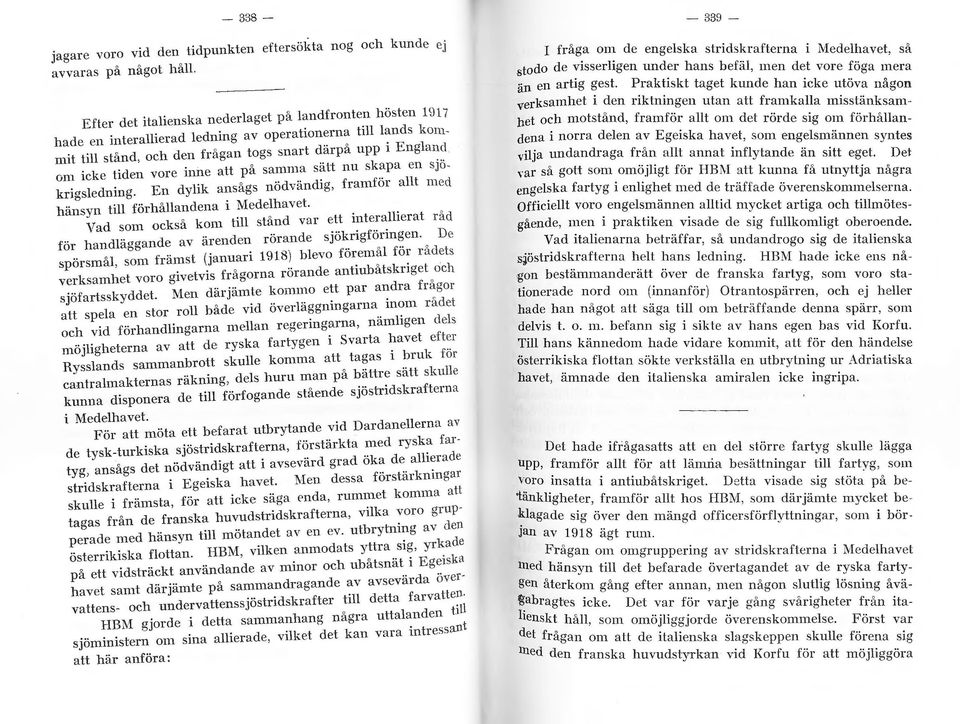 icke tiden vore inne att på samma sät nu skapa en SJOokn~ d g En dyik ansågs nödvändig, framför at med ngs 1 e mn. hänsyn ti förhåandena i Mede:havet..... _..' Vad som också kom ti stand var ett 1~1te.