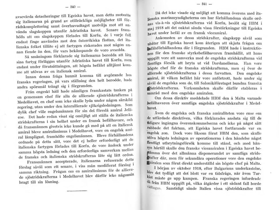 hös att om sagskeppen förades ti Korfu, de i varje fa endast finge användas mot den österrikiska fottan, det itaienska foket tiäte ej att fartygen riskerades mot någon annan fiende än den, för vars