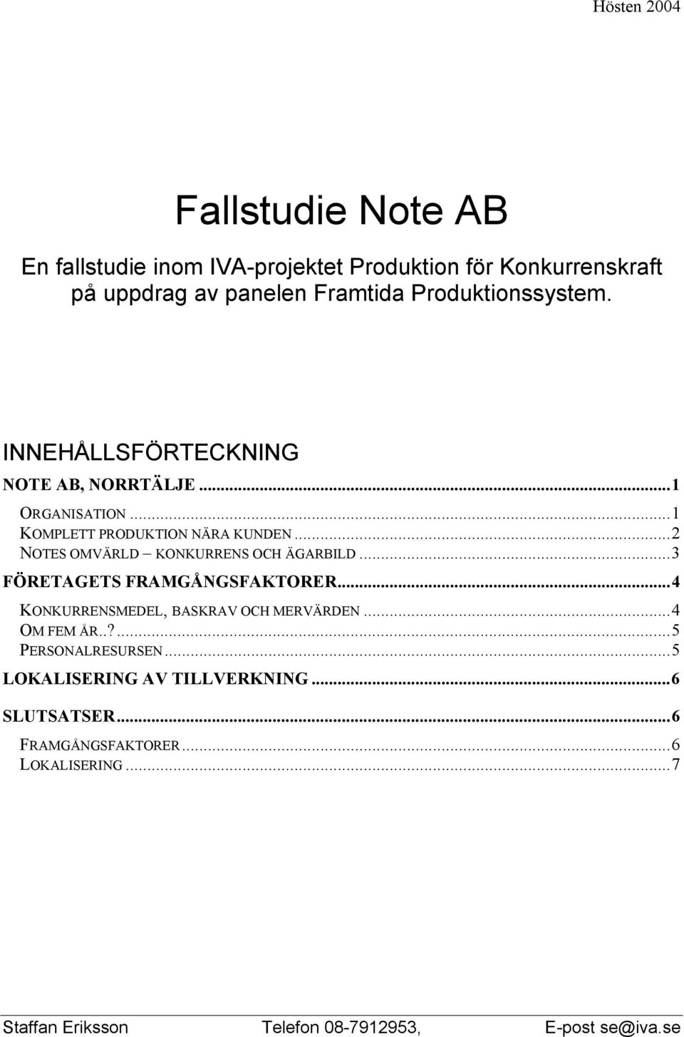 ..2 NOTES OMVÄRLD KONKURRENS OCH ÄGARBILD...3 FÖRETAGETS FRAMGÅNGSFAKTORER...4 KONKURRENSMEDEL, BASKRAV OCH MERVÄRDEN...4 OM FEM ÅR.