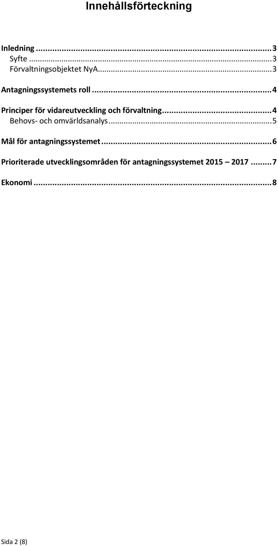 .. 4 Principer för vidareutveckling och förvaltning.