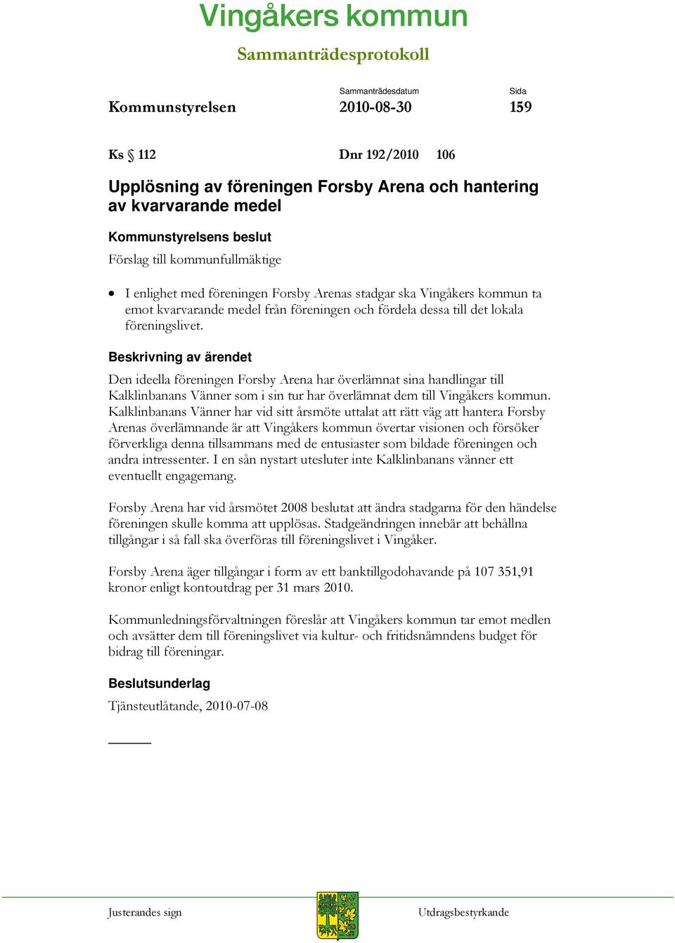 Den ideella föreningen Forsby Arena har överlämnat sina handlingar till Kalklinbanans Vänner som i sin tur har överlämnat dem till Vingåkers kommun.