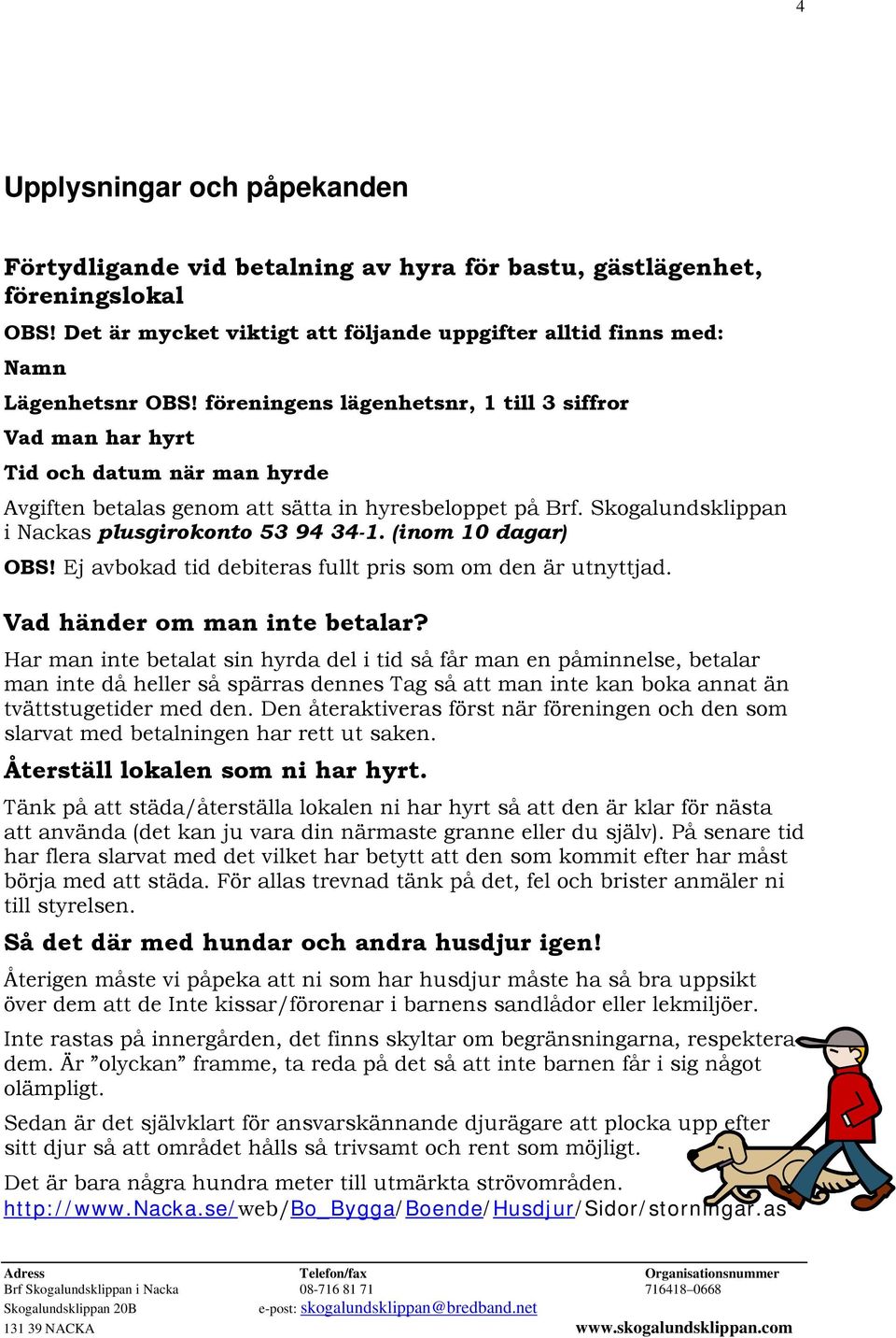 (inom 10 dagar) OBS! Ej avbokad tid debiteras fullt pris som om den är utnyttjad. Vad händer om man inte betalar?