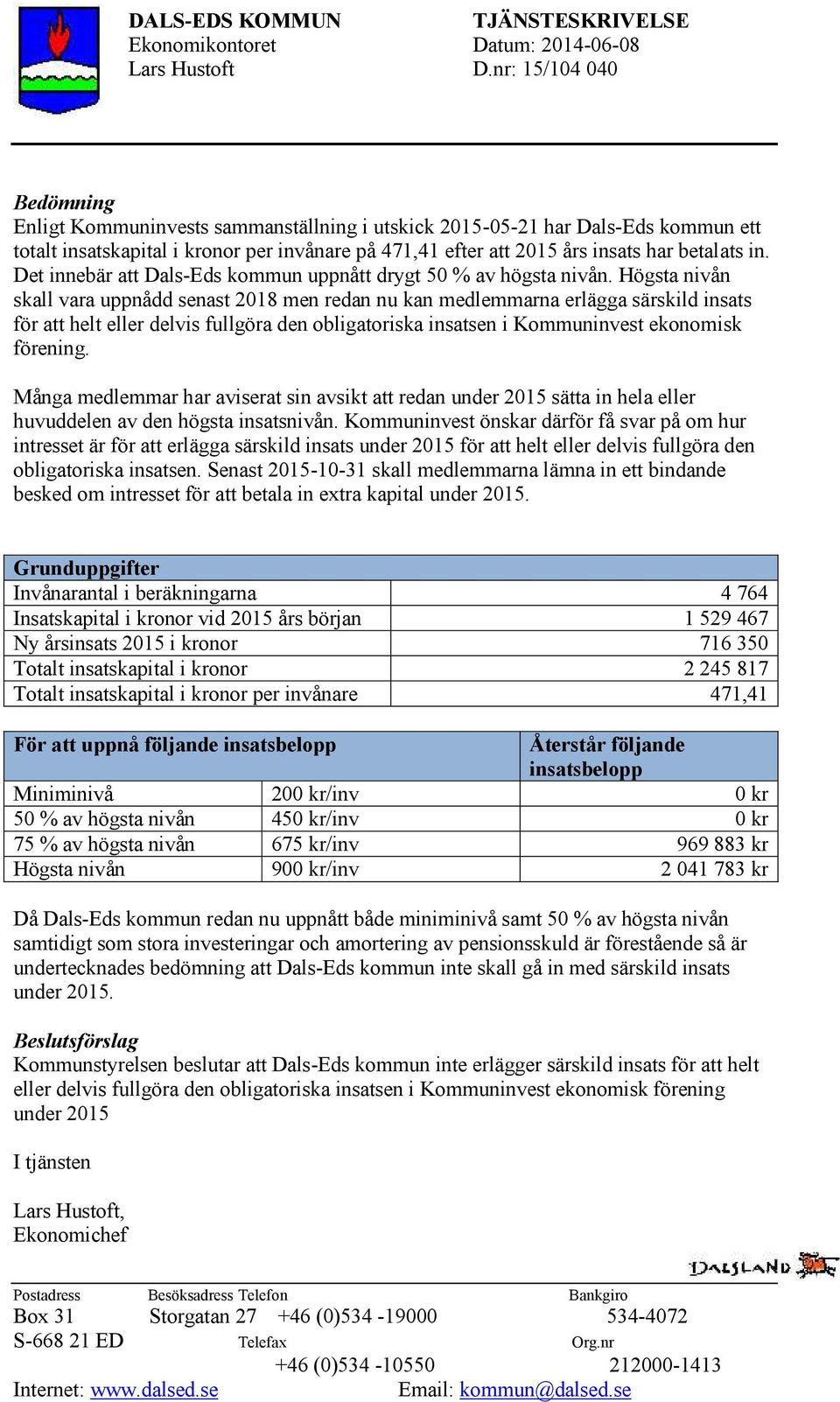 in. Det innebär att Dals-Eds kommun uppnått drygt 50 % av högsta nivån.