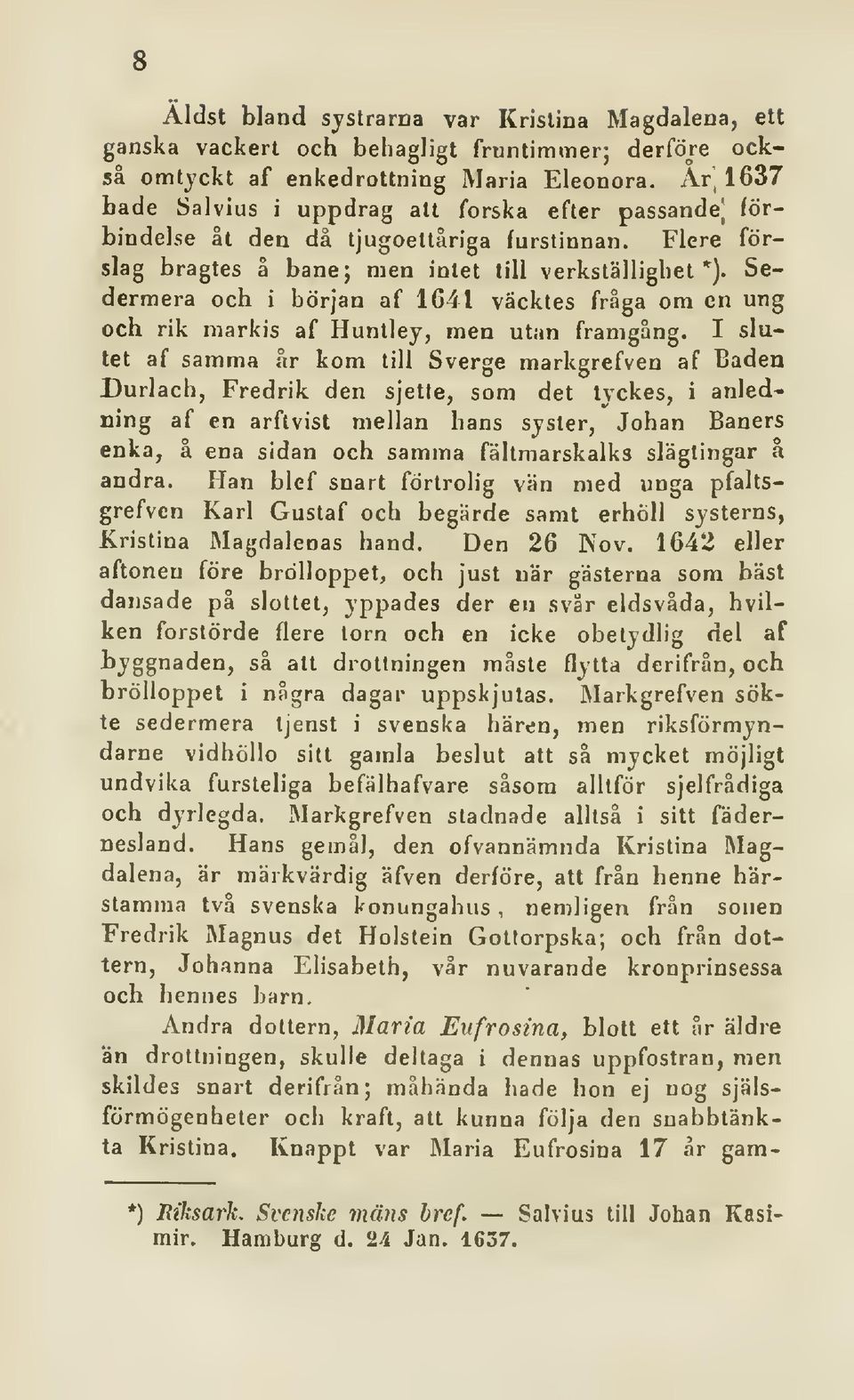 Sedermera och i början af 1641 väcktes fråga om en ung och rik markis af Huntley, men utan framgång.