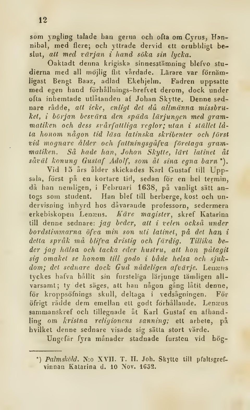 Fadren uppsatte med egen hand förhålltjiugs-brefvet derom, dock under ofta inhemtade utlntanden af Johan Skytte.