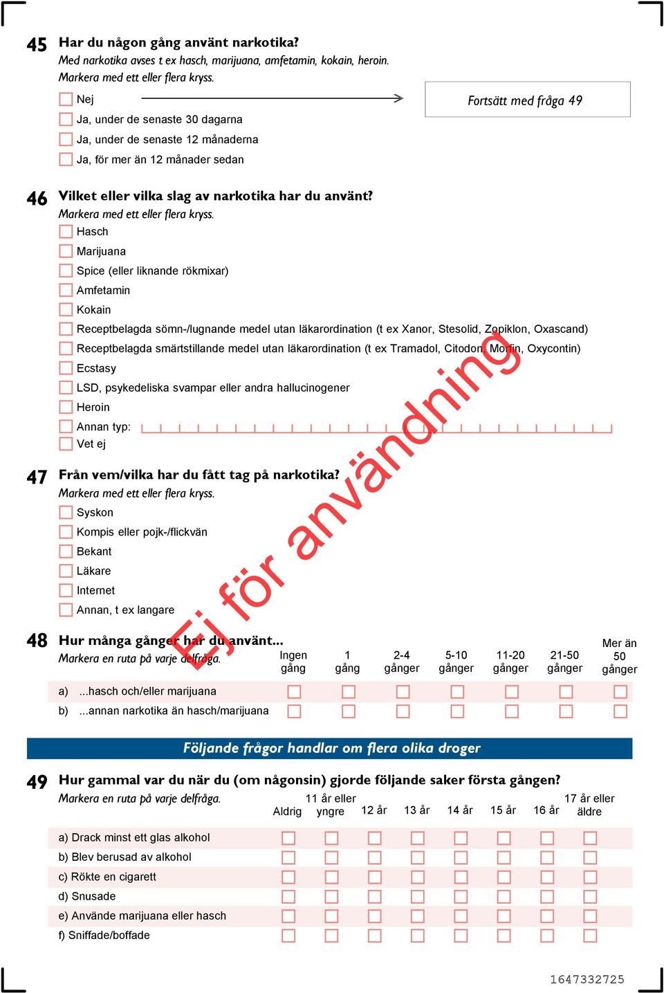 utan läkarordination (t ex Tramadol, Citodon, Morfin, Oxycontin) Ecstasy LSD, psykedeliska svampar eller andra hallucinogener Heroin Annan typ: Från vem/vilka har du fått tag på narkotika?