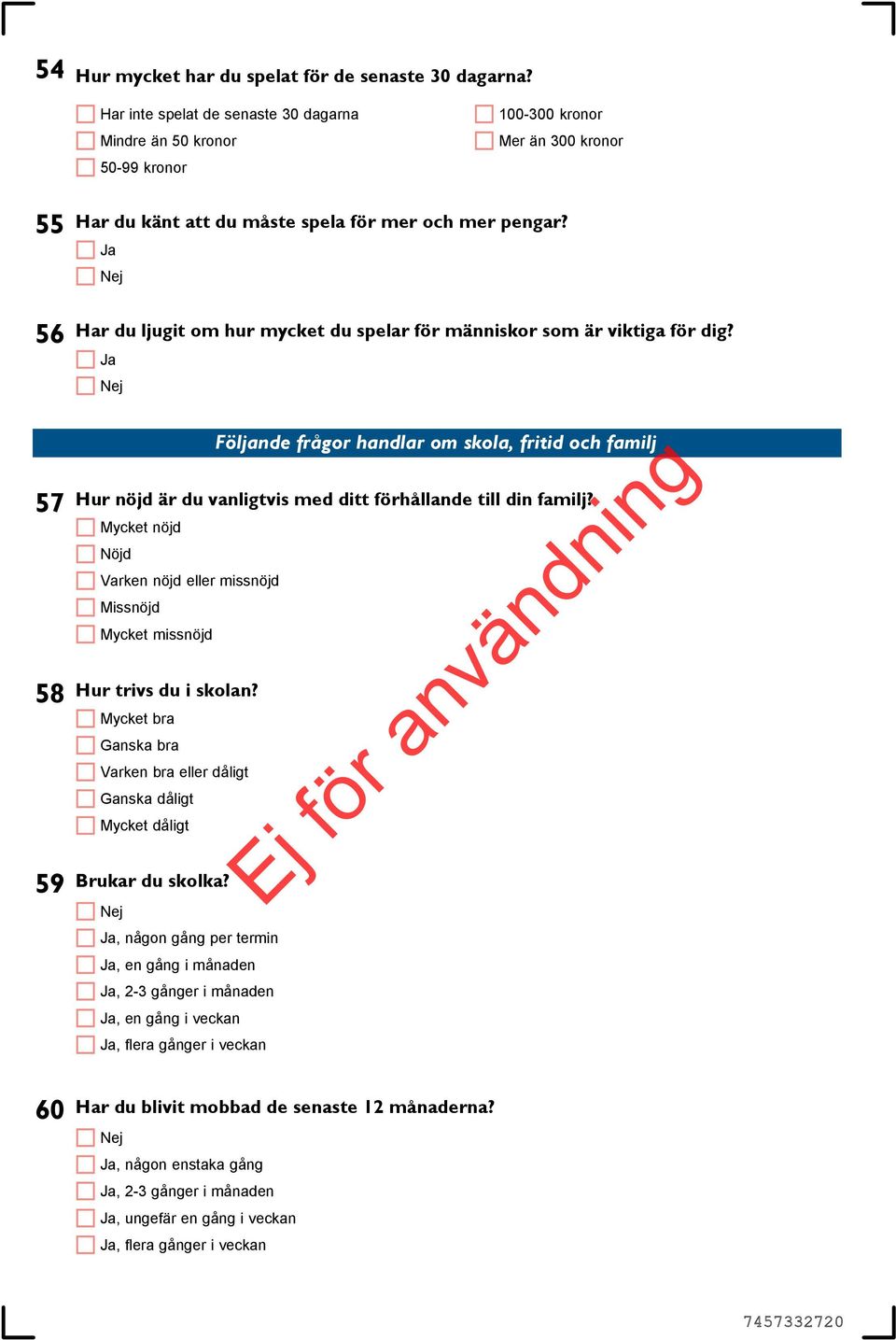 Ja 56 57 58 59 Har du ljugit om hur mycket du spelar för människor som är viktiga för dig? Ja Brukar du skolka?