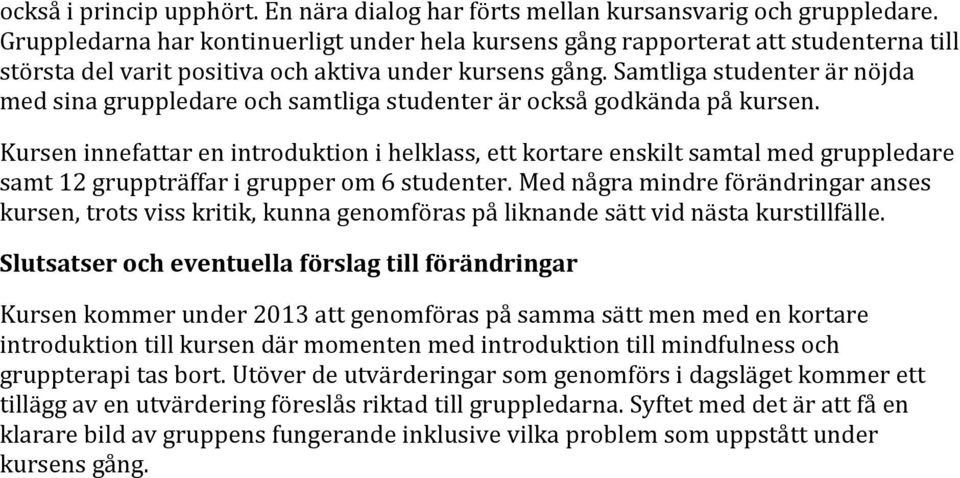 Samtliga studenter är nöjda med sina gruppledare och samtliga studenter är också godkända på kursen.