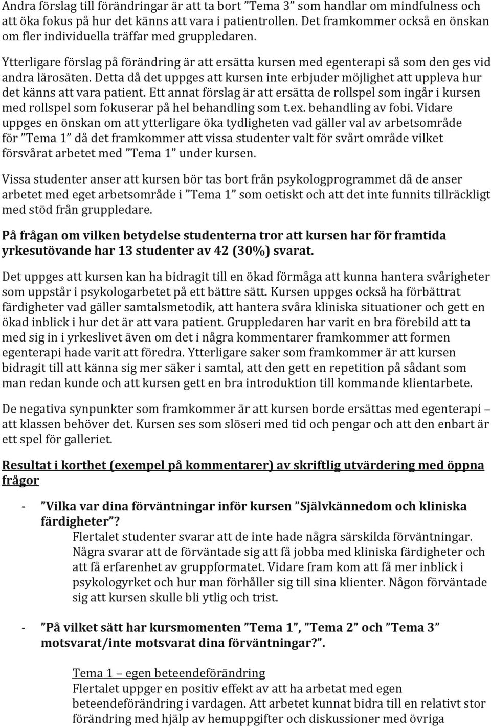 Detta då det uppges att kursen inte erbjuder möjlighet att uppleva hur det känns att vara patient.