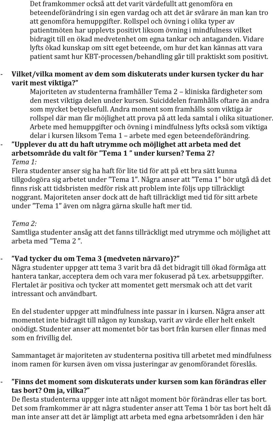 Vidare lyfts ökad kunskap om sitt eget beteende, om hur det kan kännas att vara patient samt hur KBT-processen/behandling går till praktiskt som positivt.