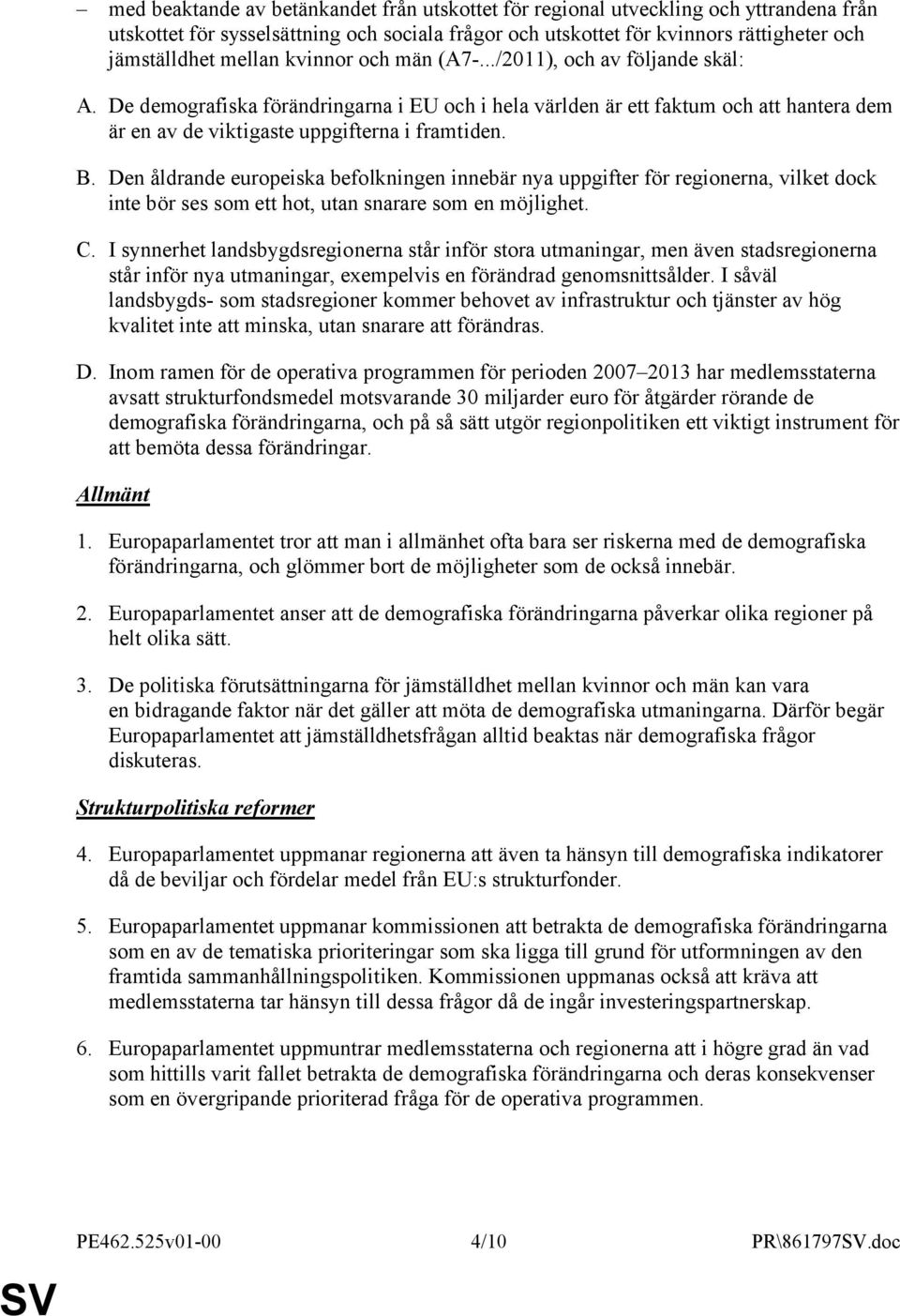 Den åldrande europeiska befolkningen innebär nya uppgifter för regionerna, vilket dock inte bör ses som ett hot, utan snarare som en möjlighet. C.