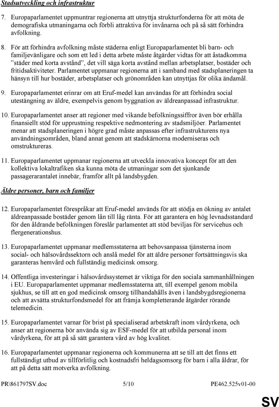 För att förhindra avfolkning måste städerna enligt Europaparlamentet bli barn- och familjevänligare och som ett led i detta arbete måste åtgärder vidtas för att åstadkomma städer med korta avstånd,