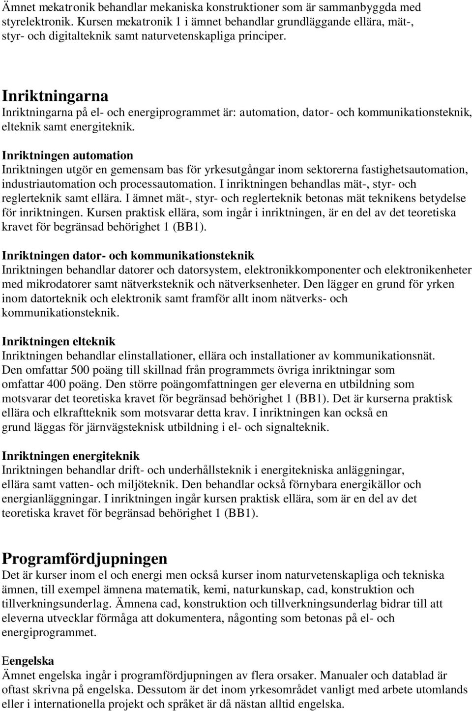 Inriktningarna Inriktningarna på el- och energiprogrammet är: automation, dator- och kommunikationsteknik, elteknik samt energiteknik.