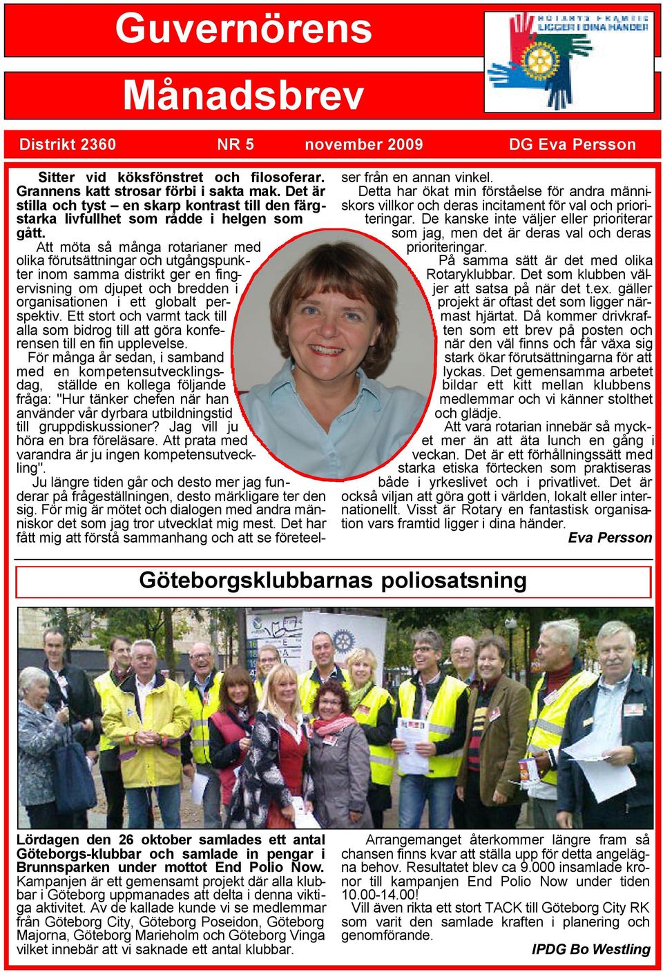 Att möta så många rotarianer med olika förutsättningar och utgångspunkter inom samma distrikt ger en fingervisning om djupet och bredden i organisationen i ett globalt perspektiv.