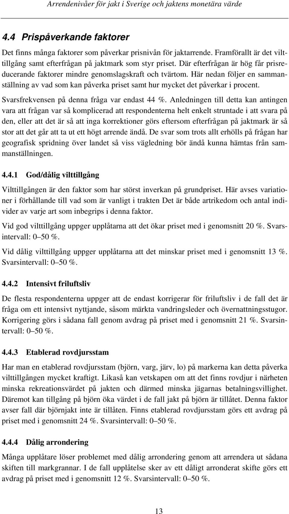 Svarsfrekvensen på denna fråga var endast 44 %.