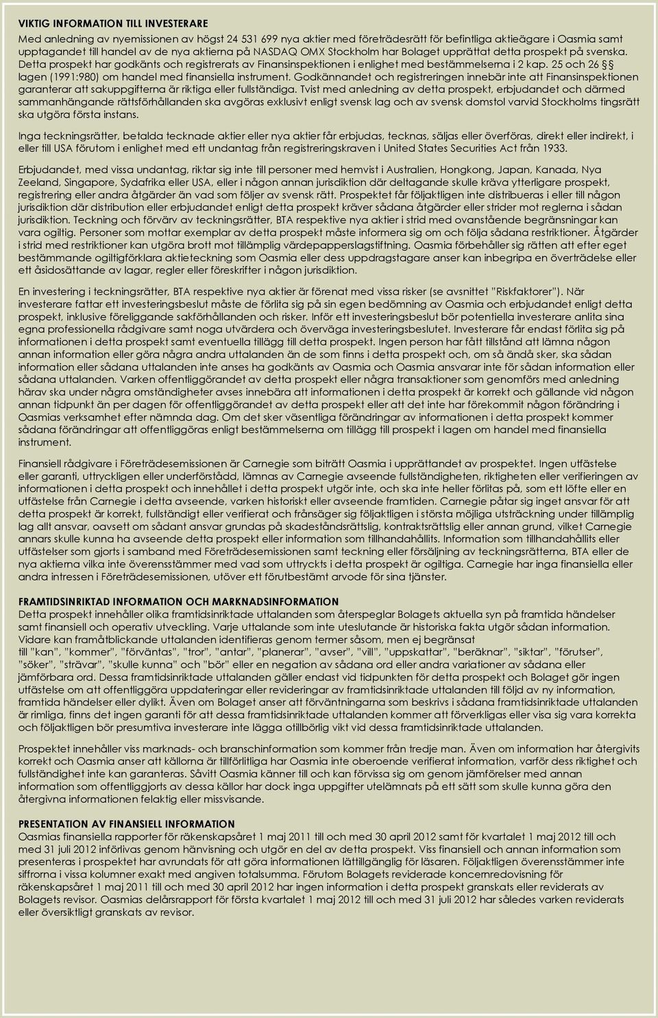 25 och 26 lagen (1991:980) om handel med finansiella instrument. Godkännandet och registreringen innebär inte att Finansinspektionen garanterar att sakuppgifterna är riktiga eller fullständiga.