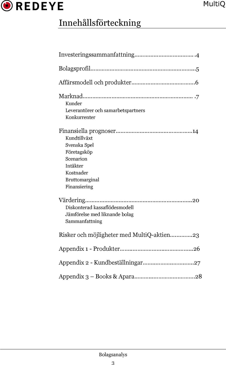 Intäkter Kostnader Bruttomarginal Finansiering Värdering.