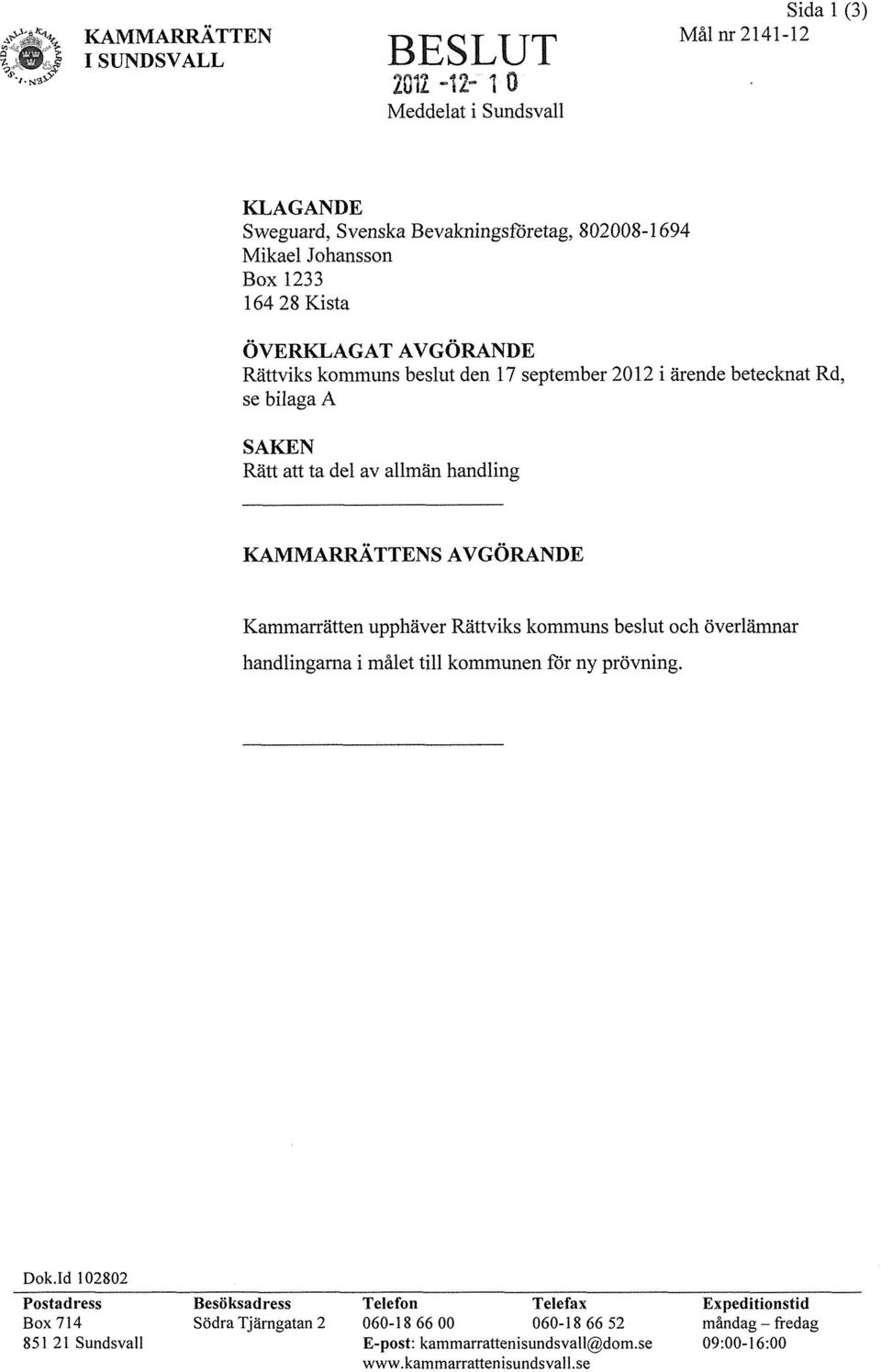 kommuns beslut den 17 september 2012 i ärende betecknat Rd, se bilaga A SAKEN Rätt att ta del av allmän handling KAMMARRATTENS AVGÖRANDE Kammarrätten upphäver Rättviks kommuns