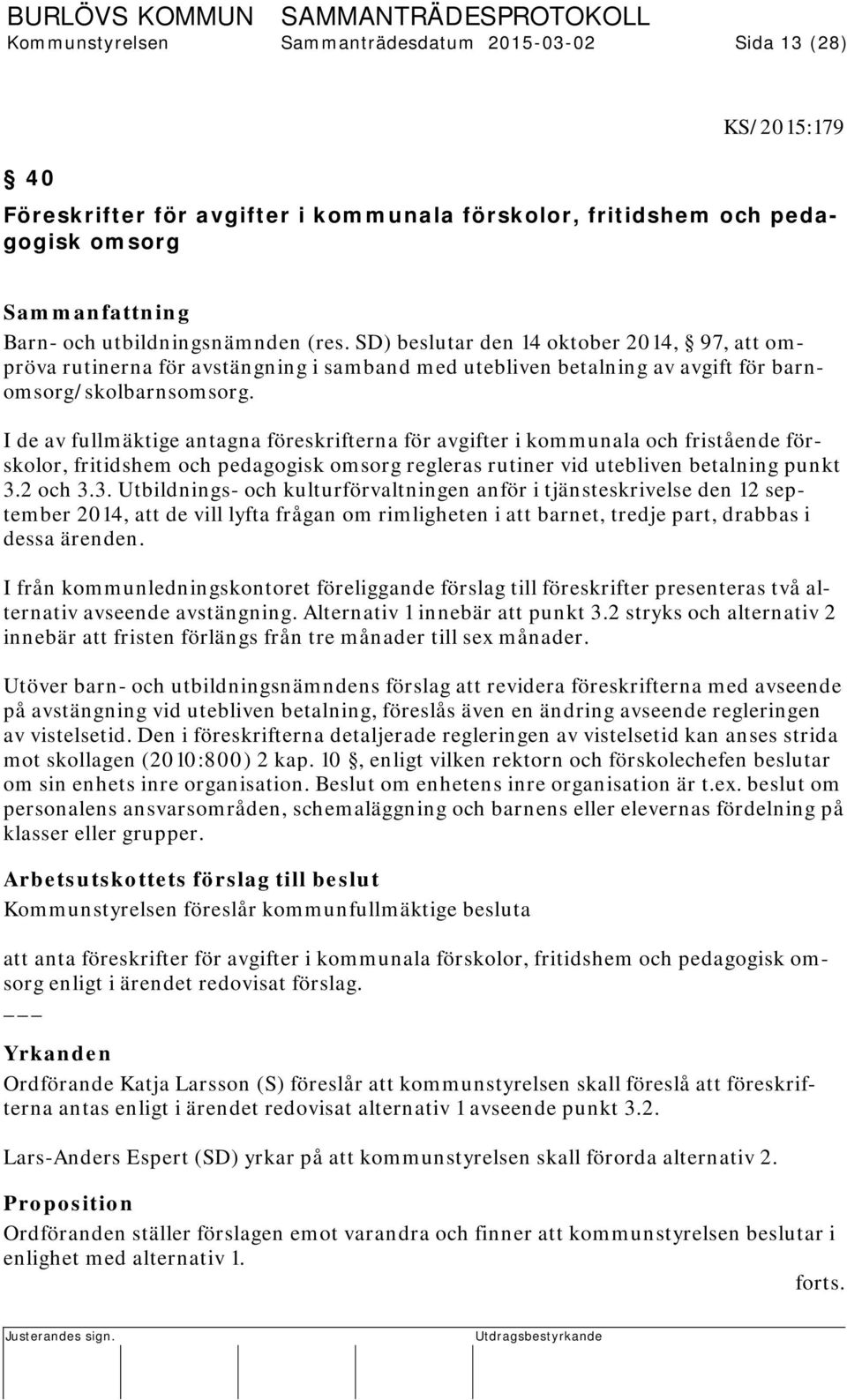 I de av fullmäktige antagna föreskrifterna för avgifter i kommunala och fristående förskolor, fritidshem och pedagogisk omsorg regleras rutiner vid utebliven betalning punkt 3.