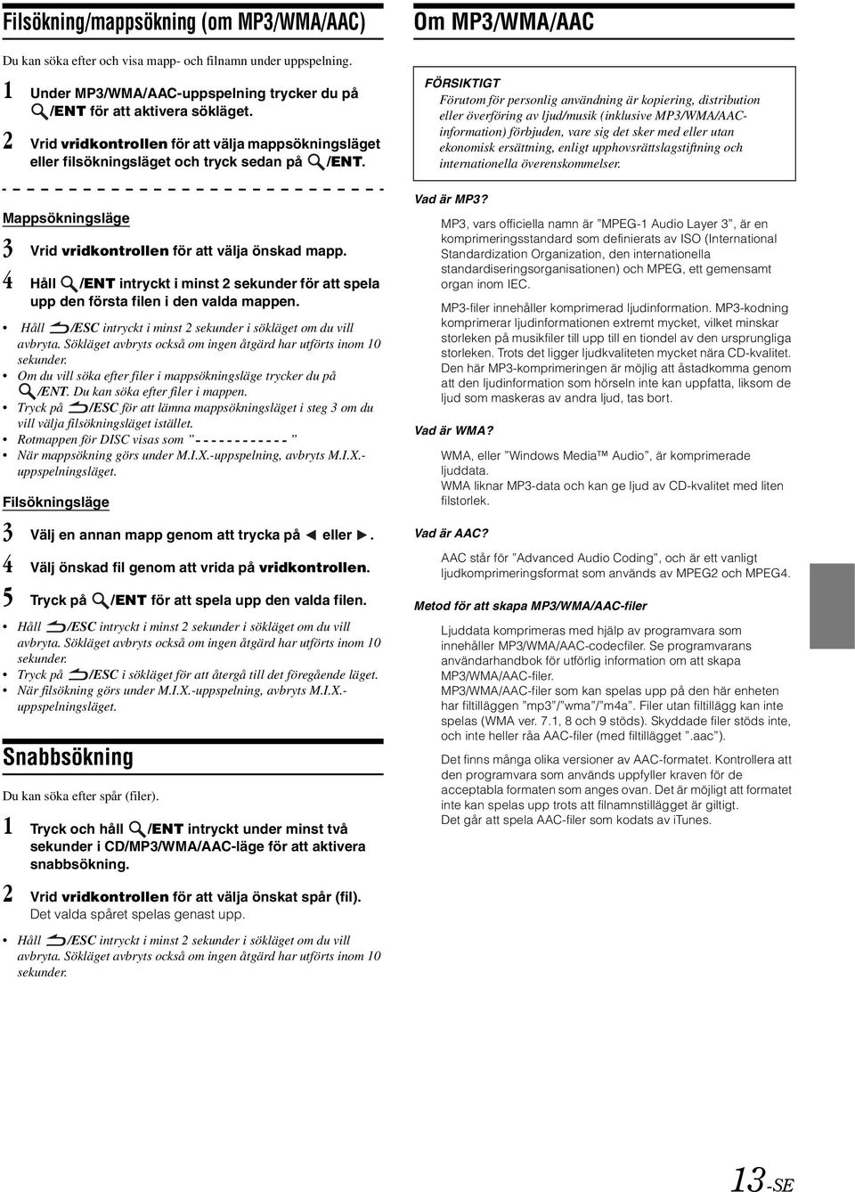 4 Håll /ENT intryckt i minst 2 sekunder för att spela upp den första filen i den valda mappen. Håll /ESC intryckt i minst 2 sekunder i sökläget om du vill avbryta.