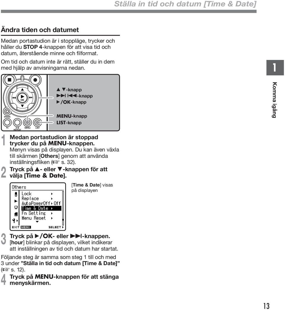 Menyn visas på displayen. Du kan även växla till skärmen [Others] genom att använda inställningsfliken ( s. ). Tryck på - eller -knappen för att välja [Time & Date].