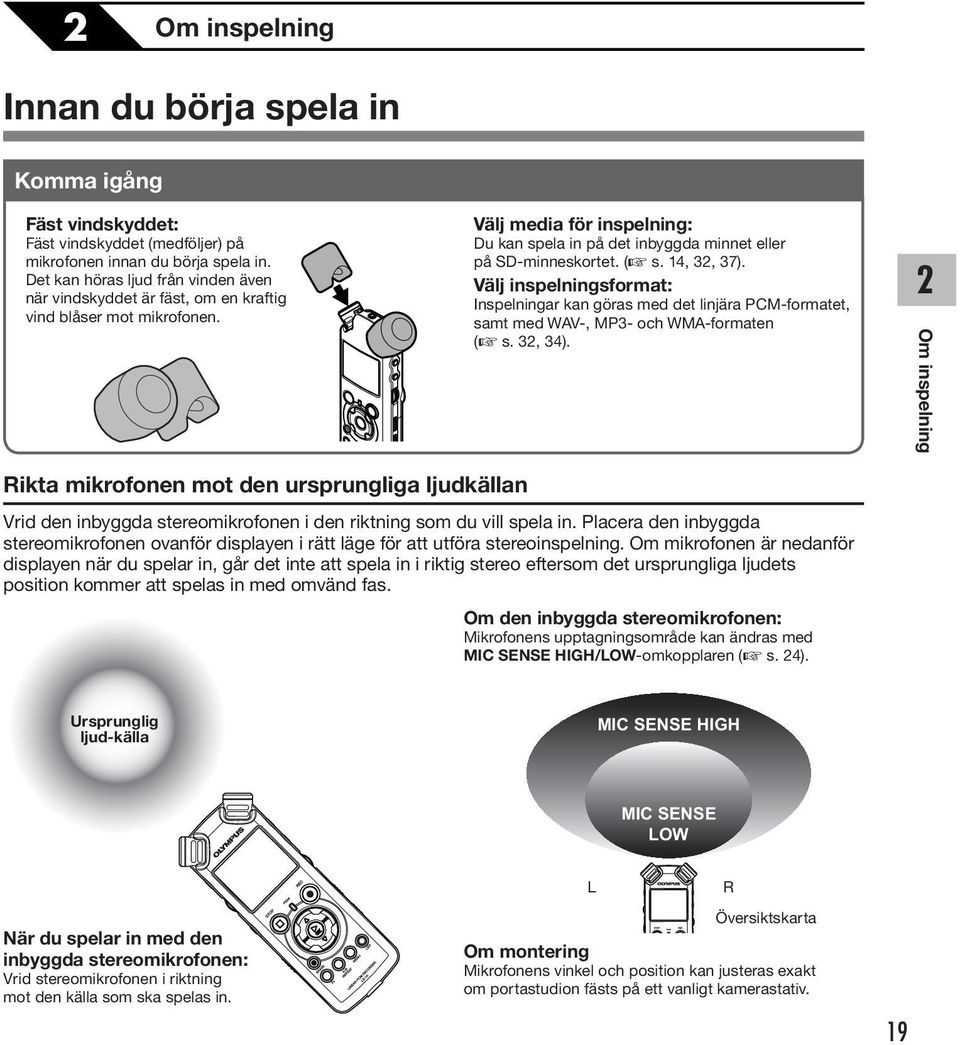 ,, 7). Välj inspelningsformat: Inspelningar kan göras med det linjära PCM-formatet, samt med WAV-, MP- och WMA-formaten ( s., ).