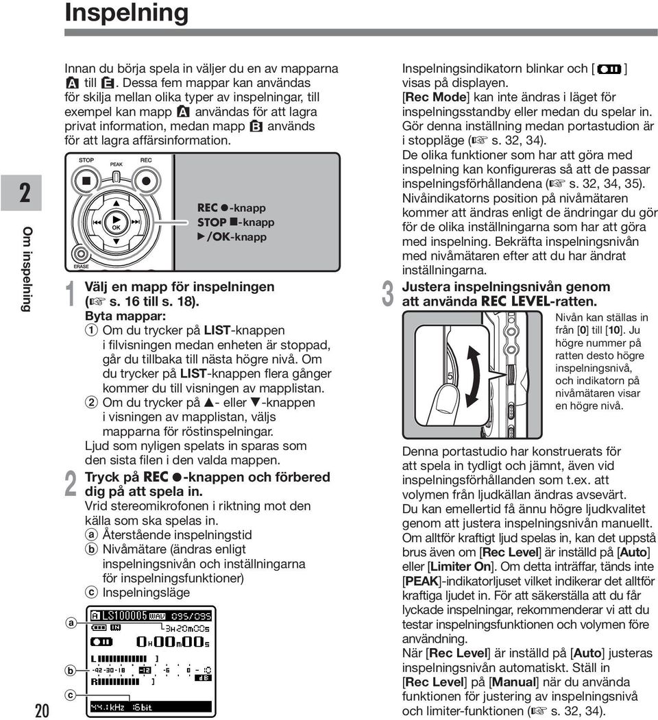 a b c REC s-knapp STOP -knapp `/OK-knapp Välj en mapp för inspelningen ( s. 6 till s. 8).