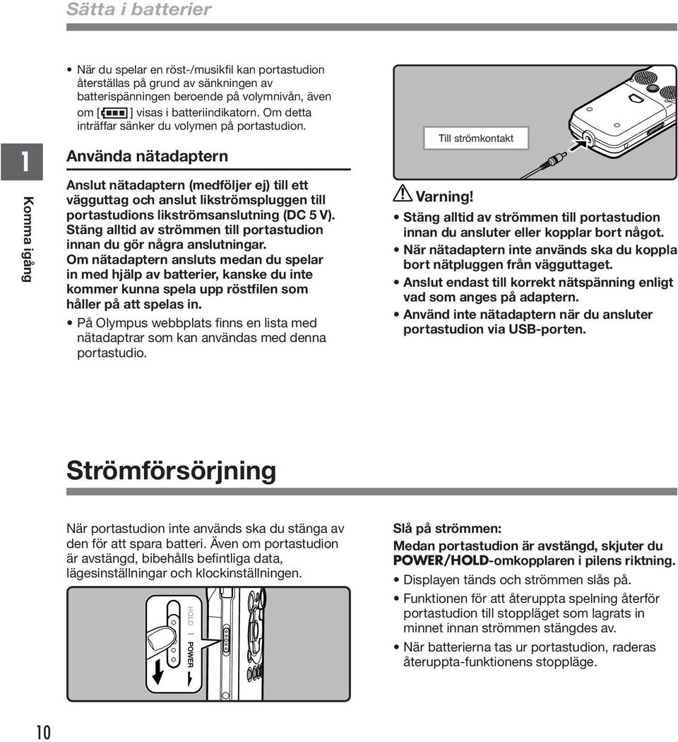 Använda nätadaptern Anslut nätadaptern (medföljer ej) till ett vägguttag och anslut likströmspluggen till portastudions likströmsanslutning (DC V).