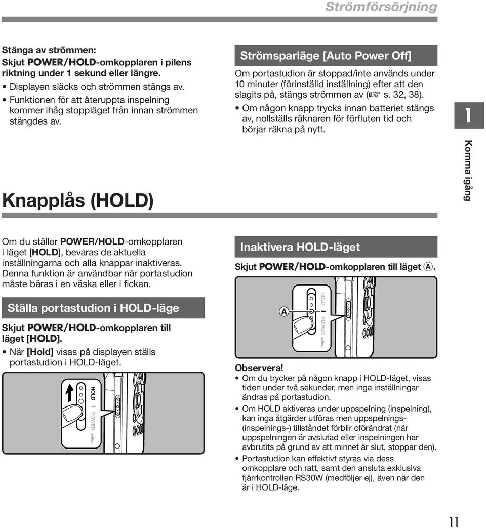 Strömsparläge [Auto Power Off] Om portastudion är stoppad/inte används under 0 minuter (förinställd inställning) efter att den slagits på, stängs strömmen av ( s., 8).